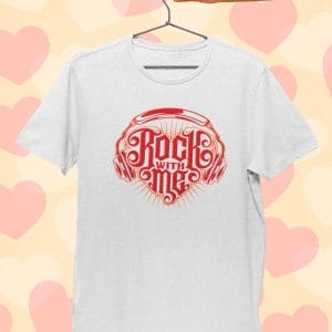 Rock With Me Love T Shirt