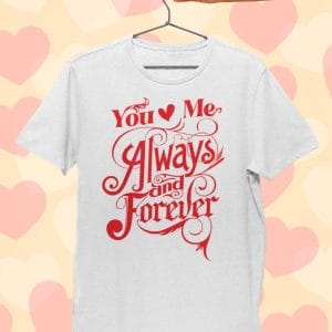 You And Me Always Forever Love Couple Shirts