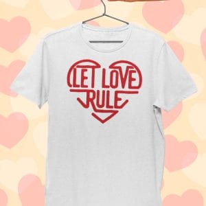Let Love Rule Heart T Shirt
