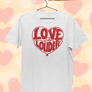 Love Is Louder Heart Shirts
