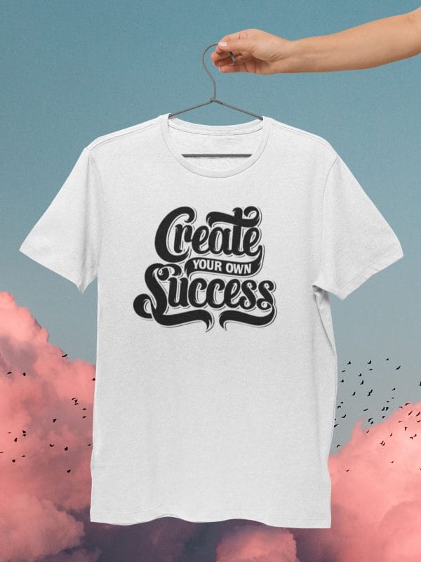 Create Your Own Success Inspirational T Shirts