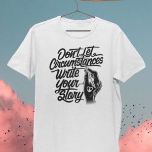 Dont Let Circumstances Write Your Story Inspirational T Shirts