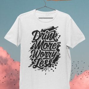 Drink More Worry Less Inspirational T Shirts