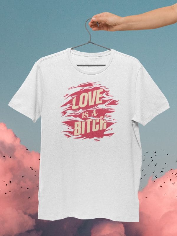 Love Is A Bitch T Shirt