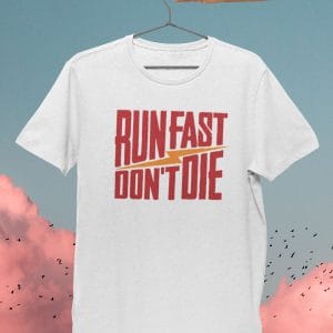 Run Fast Dont Die Inspirational T Shirts