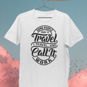 Some People Work To Travel T Shirt